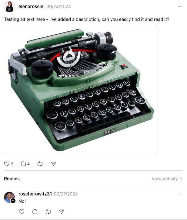 a screenshot of my post on Threads discussing my alt text experiment and showing a photo of a LEGO typewriter. I ask my followers if they can read the alt text and Rose replies "No!"