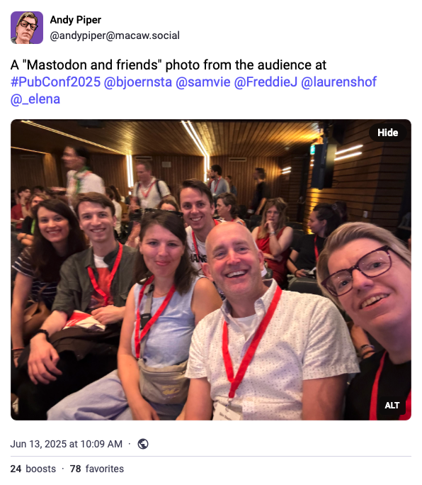 a screenshot of a toot by Andy Piper that reads "A Mastodon and friends photo from the audience at PubConf2025" then showing from left to right: me, Freddie Johnson, Sandra, Bjorn and Andy Piper