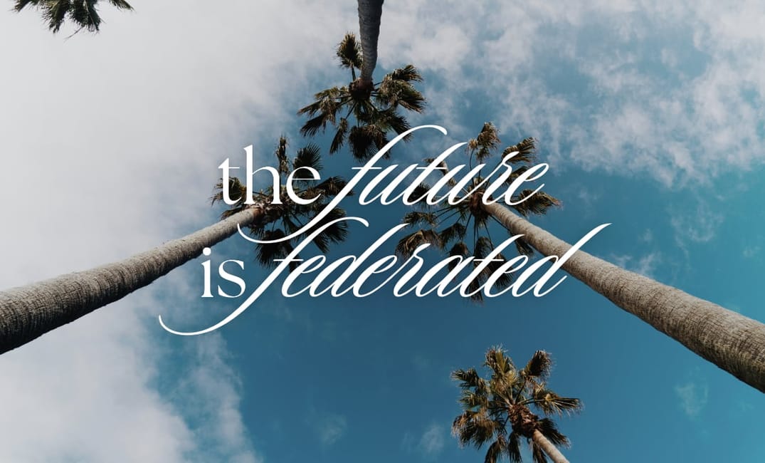 a photo of palm trees seen from the ground with the title "The Future is Federated" on top